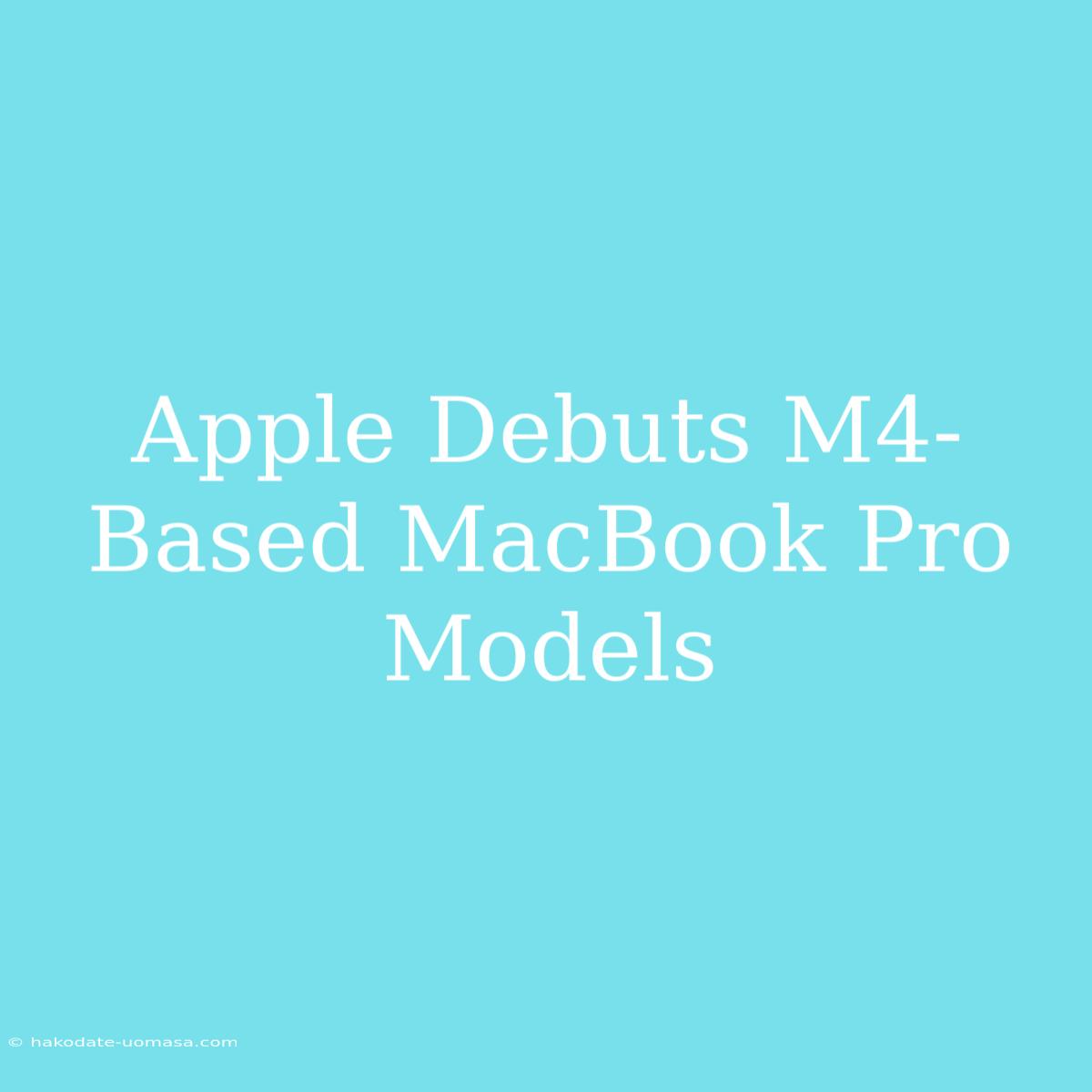 Apple Debuts M4-Based MacBook Pro Models