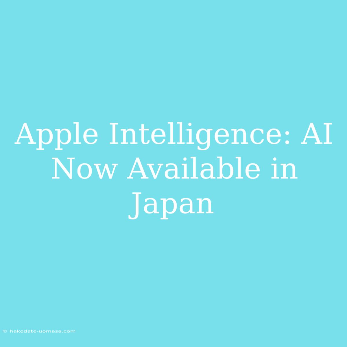 Apple Intelligence: AI Now Available In Japan