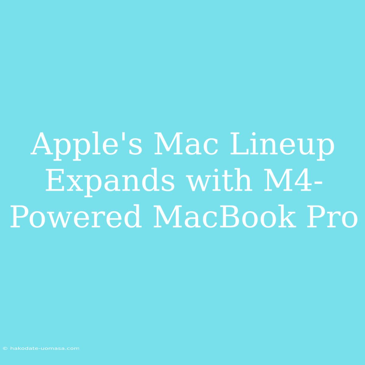 Apple's Mac Lineup Expands With M4-Powered MacBook Pro