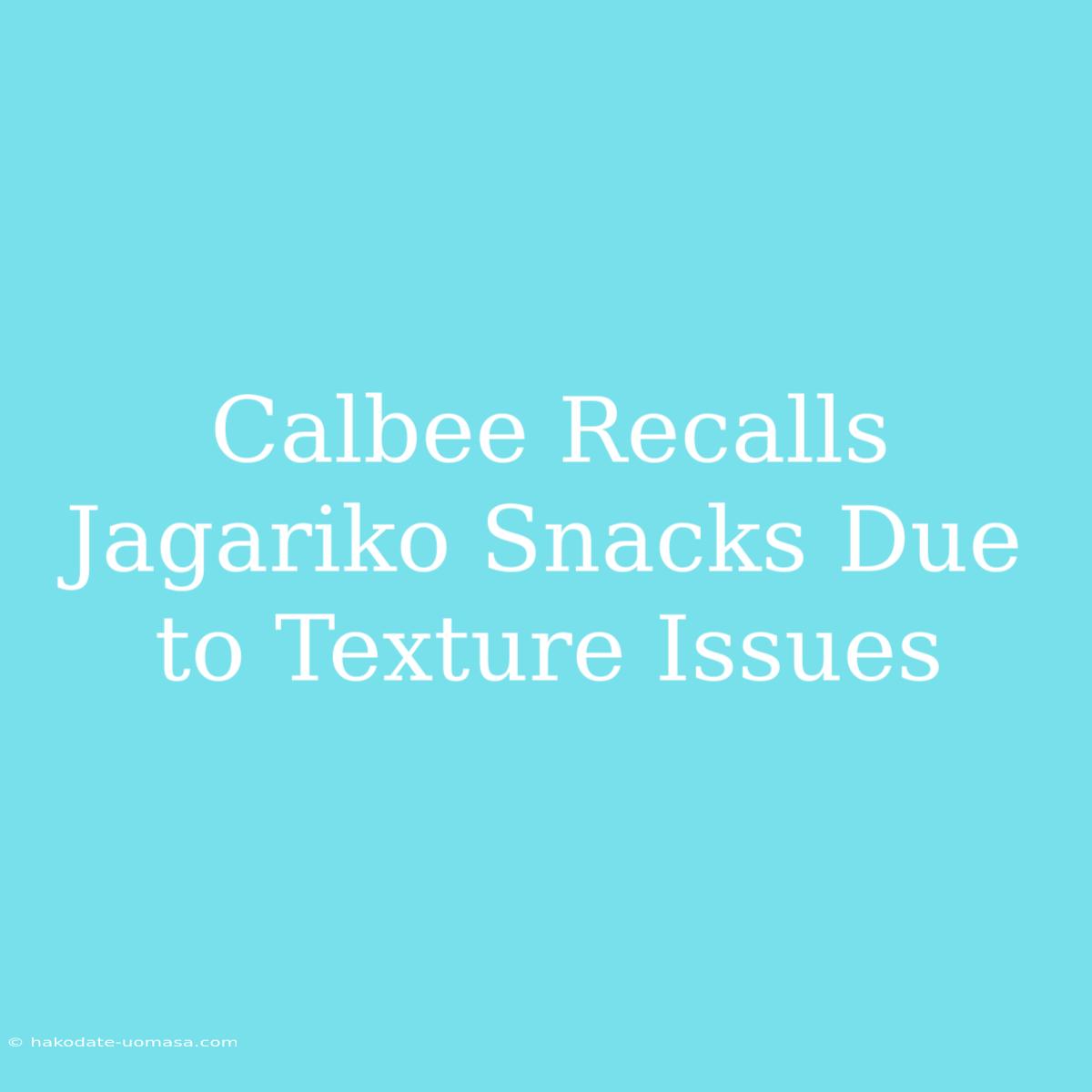 Calbee Recalls Jagariko Snacks Due To Texture Issues 