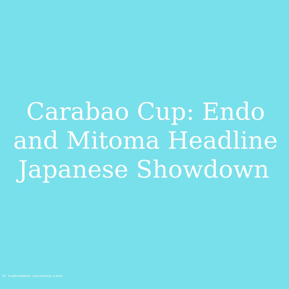 Carabao Cup: Endo And Mitoma Headline Japanese Showdown