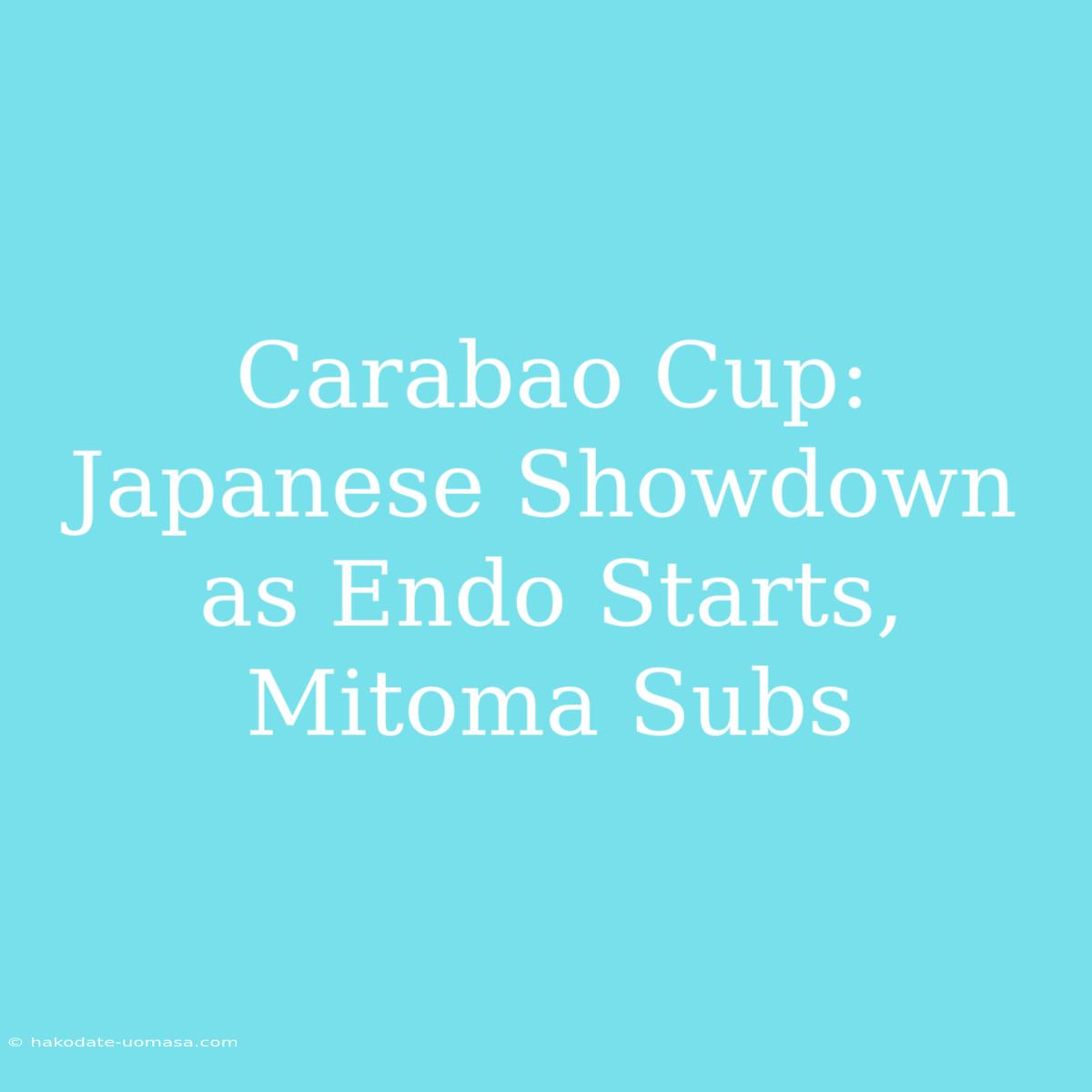 Carabao Cup: Japanese Showdown As Endo Starts, Mitoma Subs