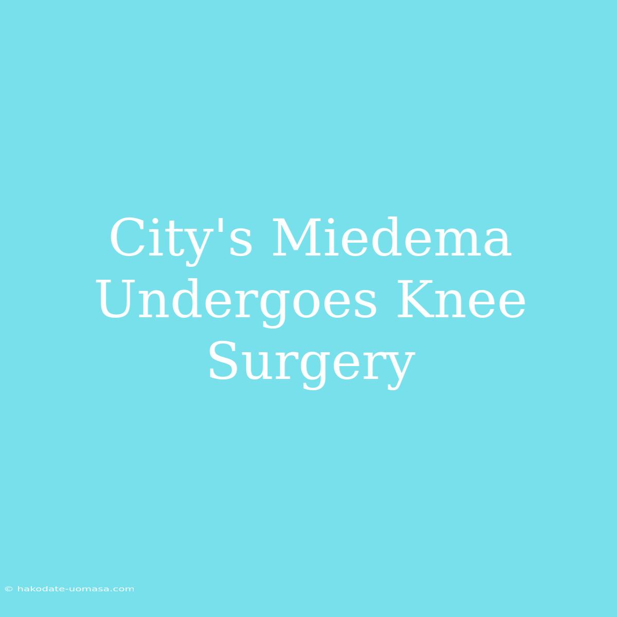 City's Miedema Undergoes Knee Surgery