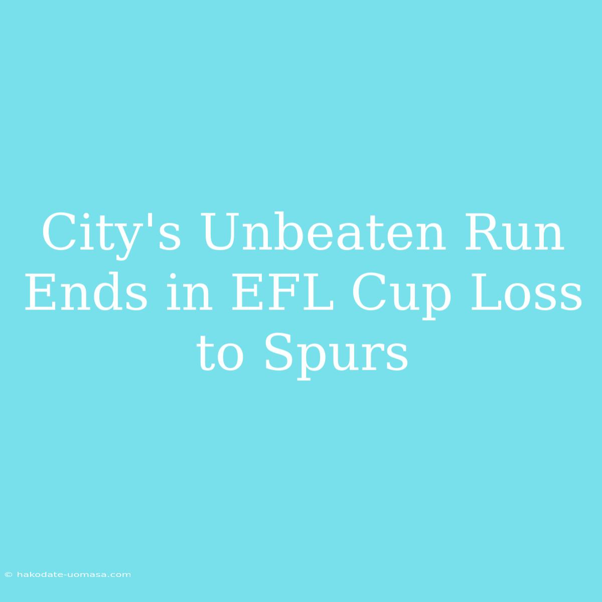 City's Unbeaten Run Ends In EFL Cup Loss To Spurs