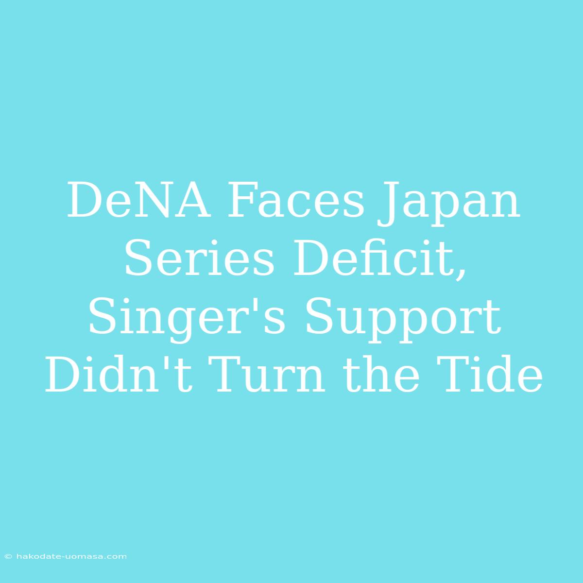 DeNA Faces Japan Series Deficit, Singer's Support Didn't Turn The Tide