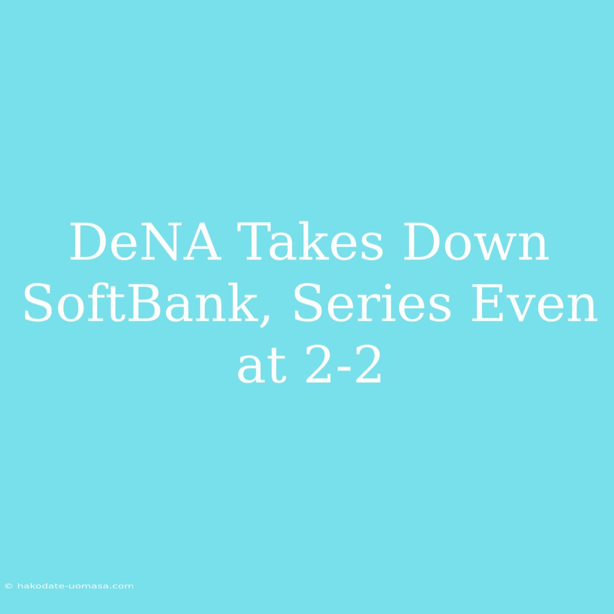 DeNA Takes Down SoftBank, Series Even At 2-2