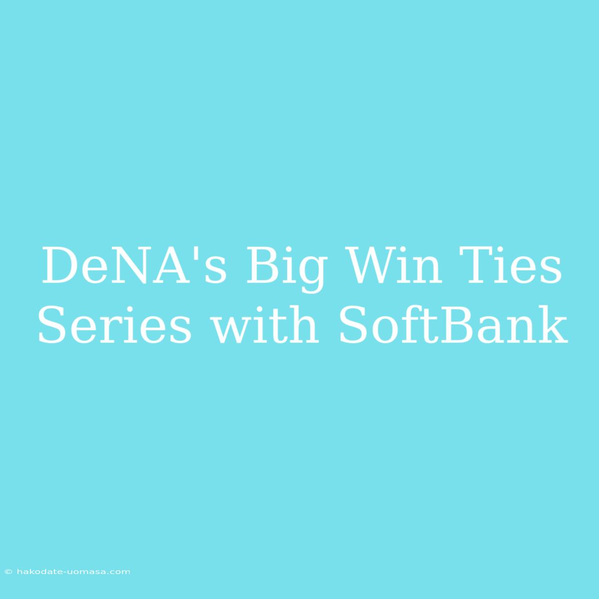 DeNA's Big Win Ties Series With SoftBank