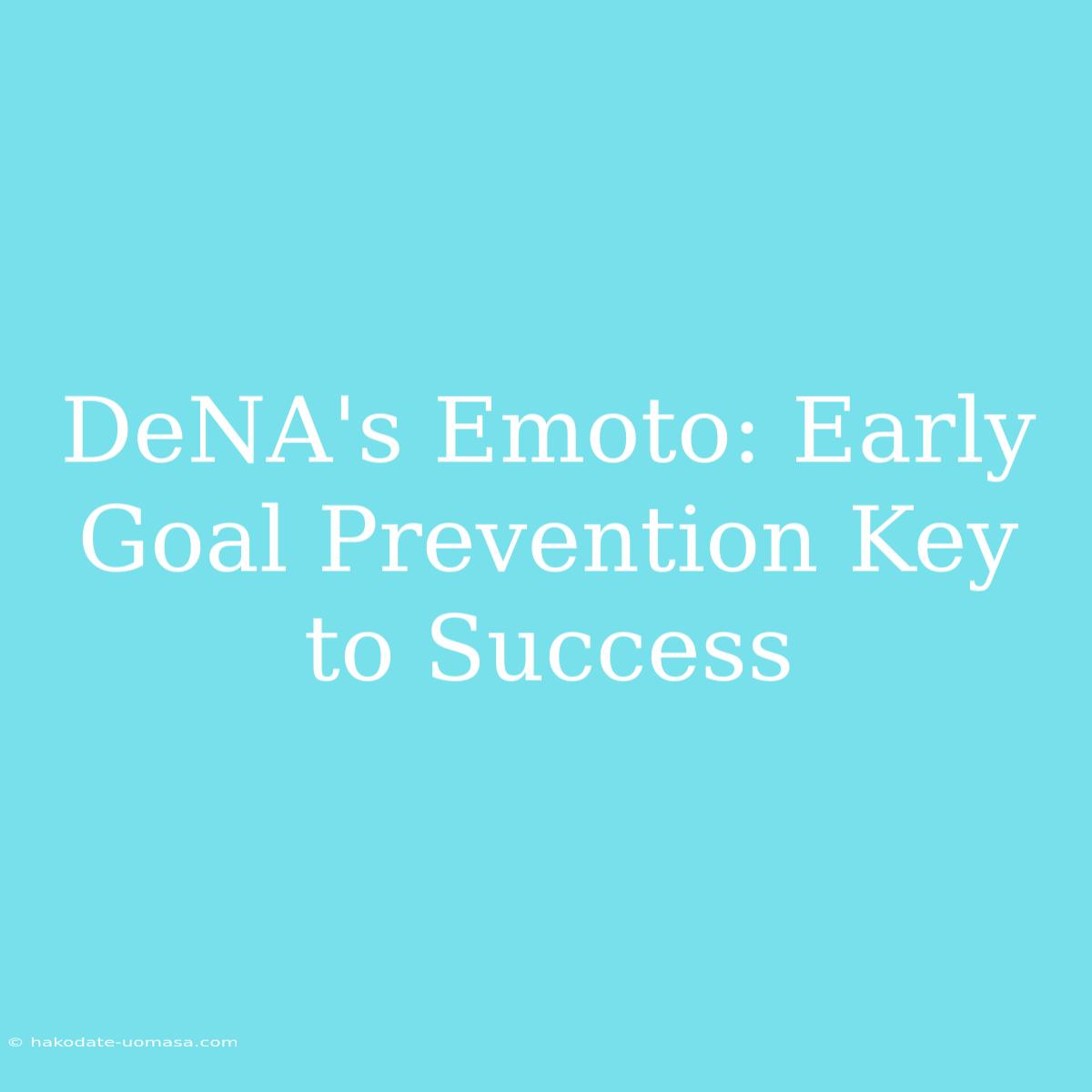 DeNA's Emoto: Early Goal Prevention Key To Success