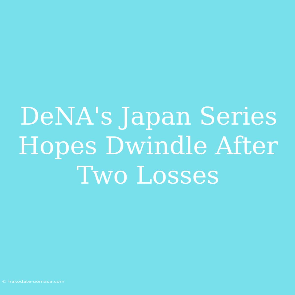 DeNA's Japan Series Hopes Dwindle After Two Losses 