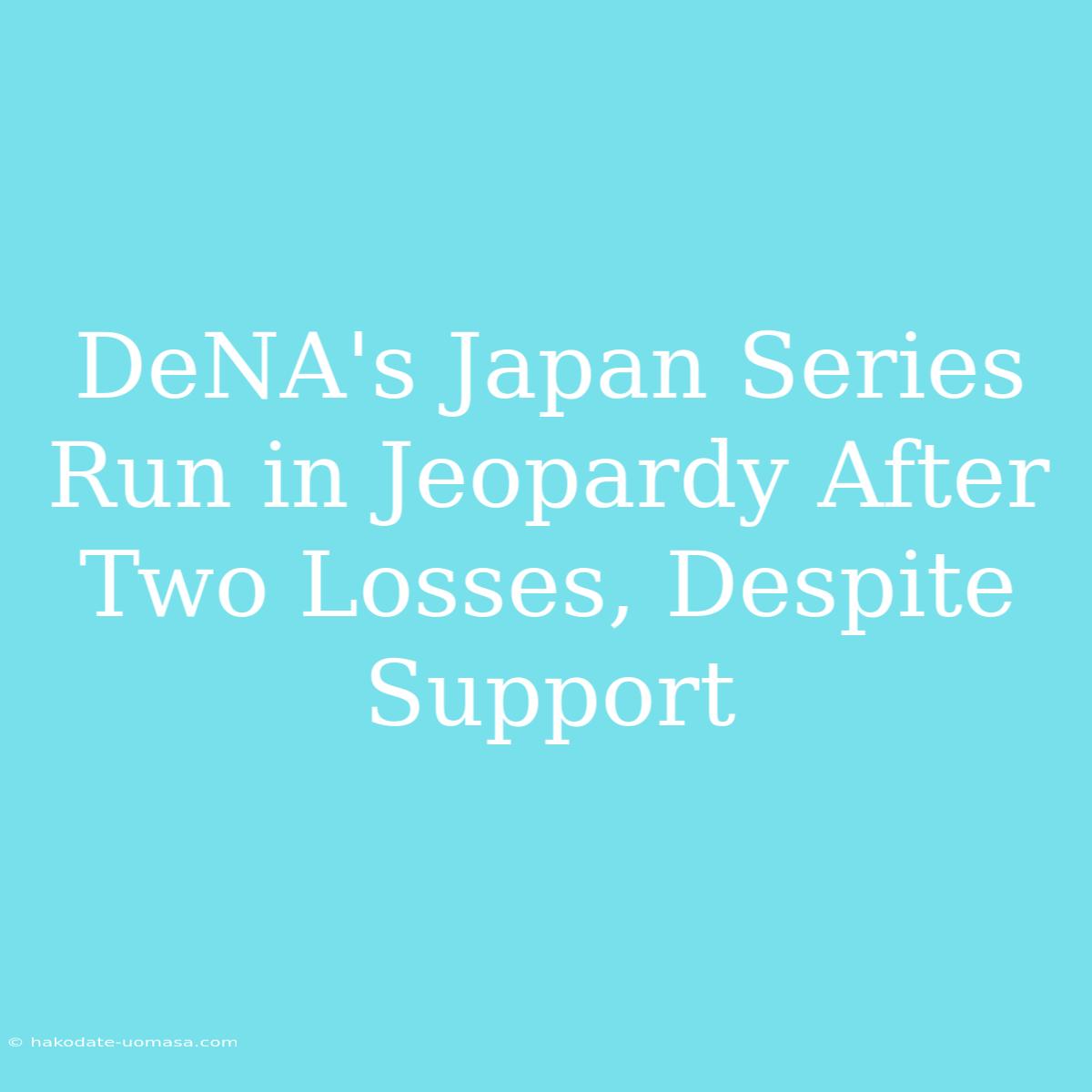 DeNA's Japan Series Run In Jeopardy After Two Losses, Despite Support