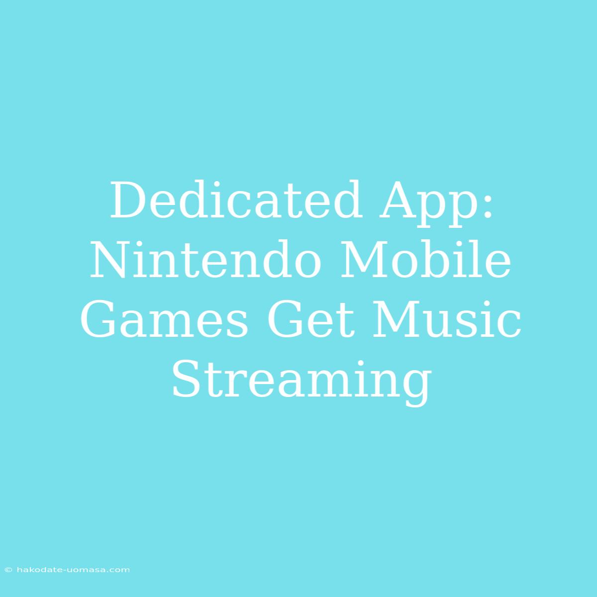 Dedicated App: Nintendo Mobile Games Get Music Streaming