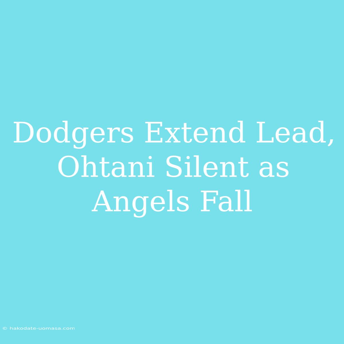 Dodgers Extend Lead, Ohtani Silent As Angels Fall