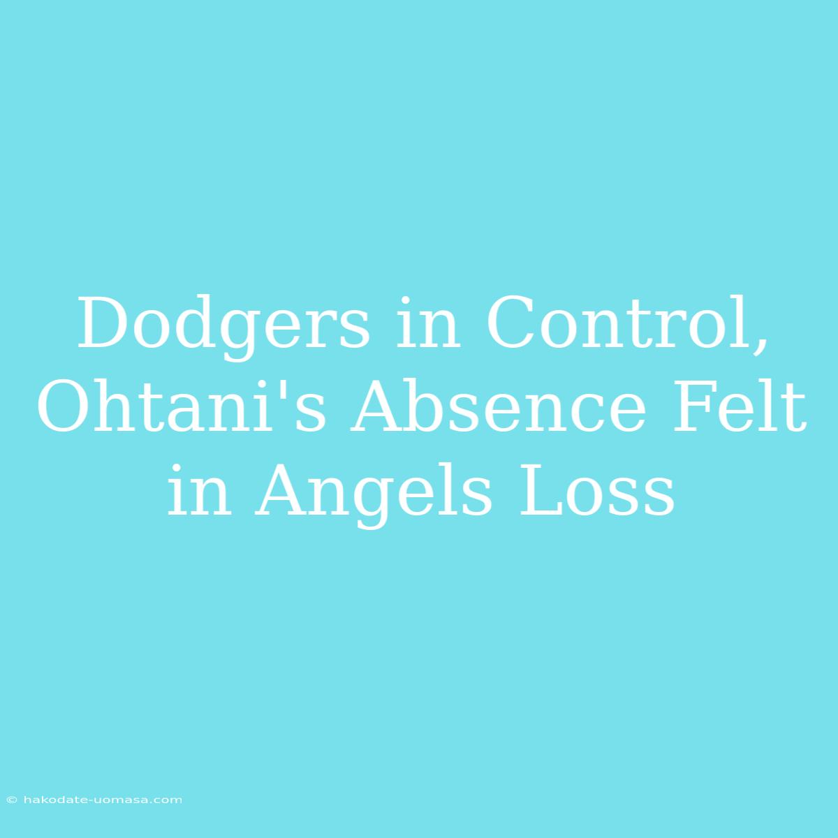 Dodgers In Control, Ohtani's Absence Felt In Angels Loss