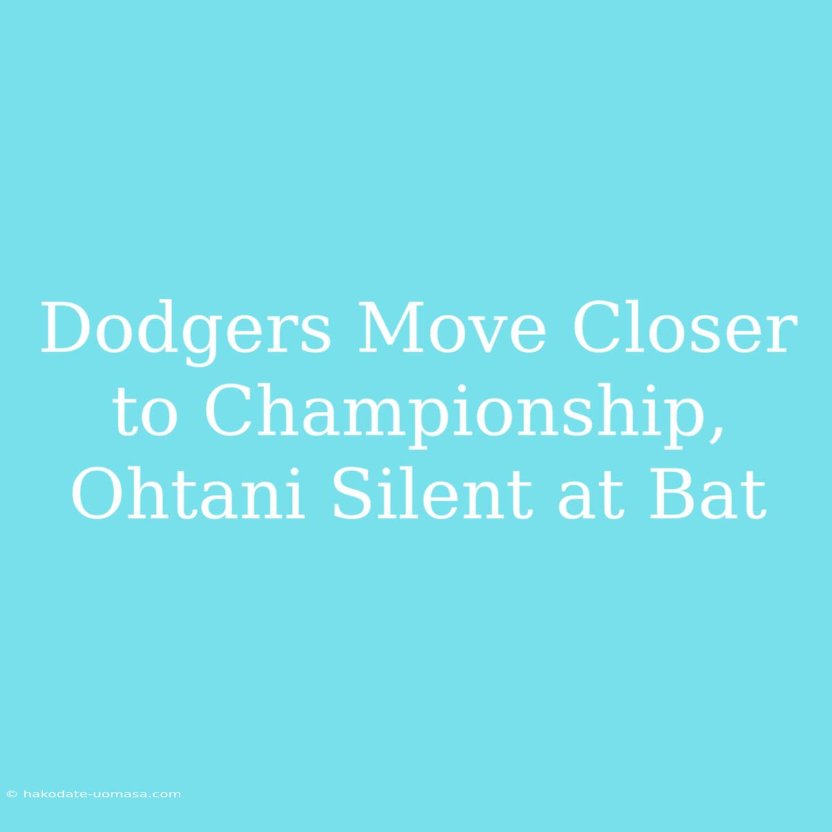 Dodgers Move Closer To Championship, Ohtani Silent At Bat