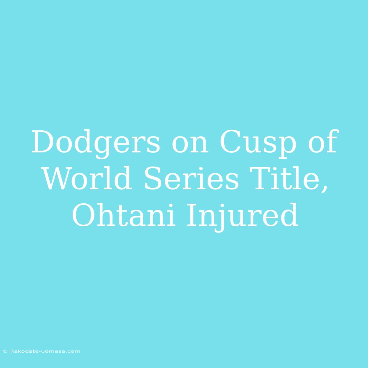 Dodgers On Cusp Of World Series Title, Ohtani Injured