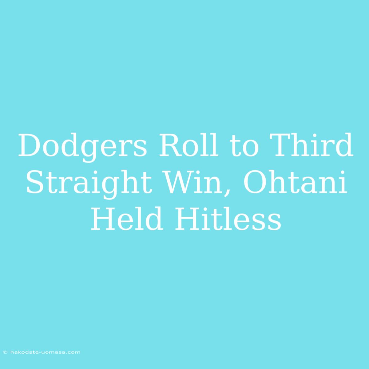 Dodgers Roll To Third Straight Win, Ohtani Held Hitless