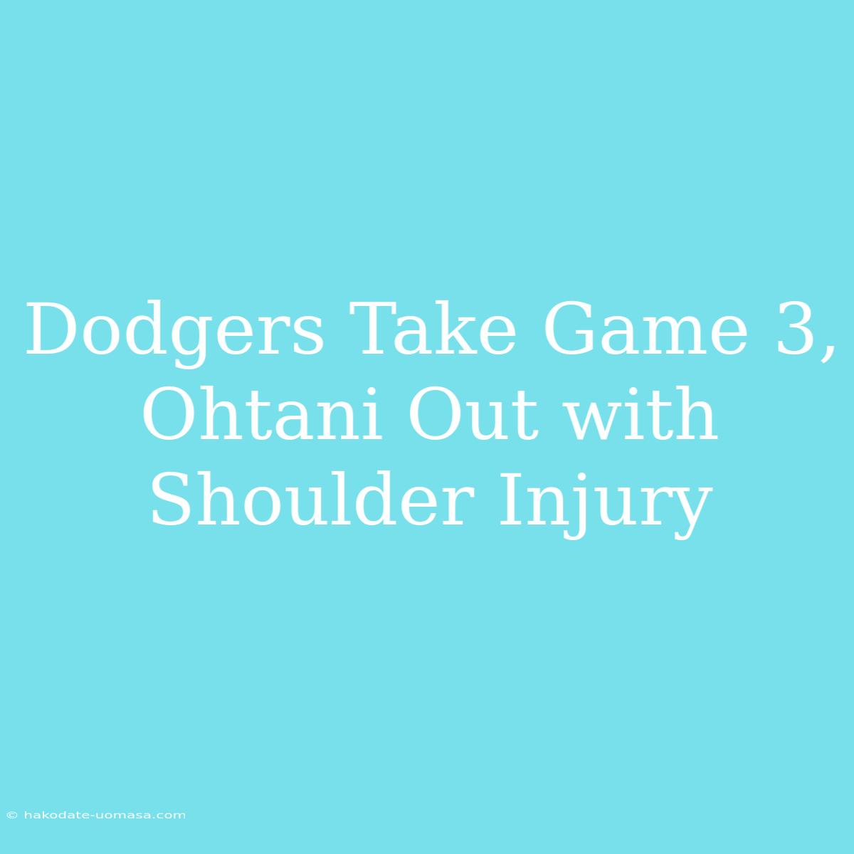 Dodgers Take Game 3, Ohtani Out With Shoulder Injury