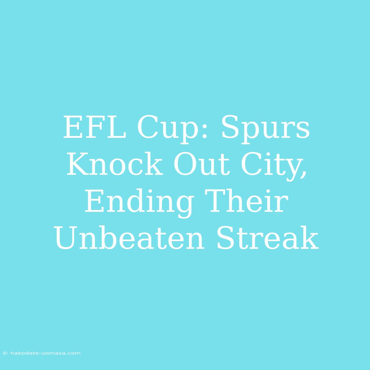 EFL Cup: Spurs Knock Out City, Ending Their Unbeaten Streak