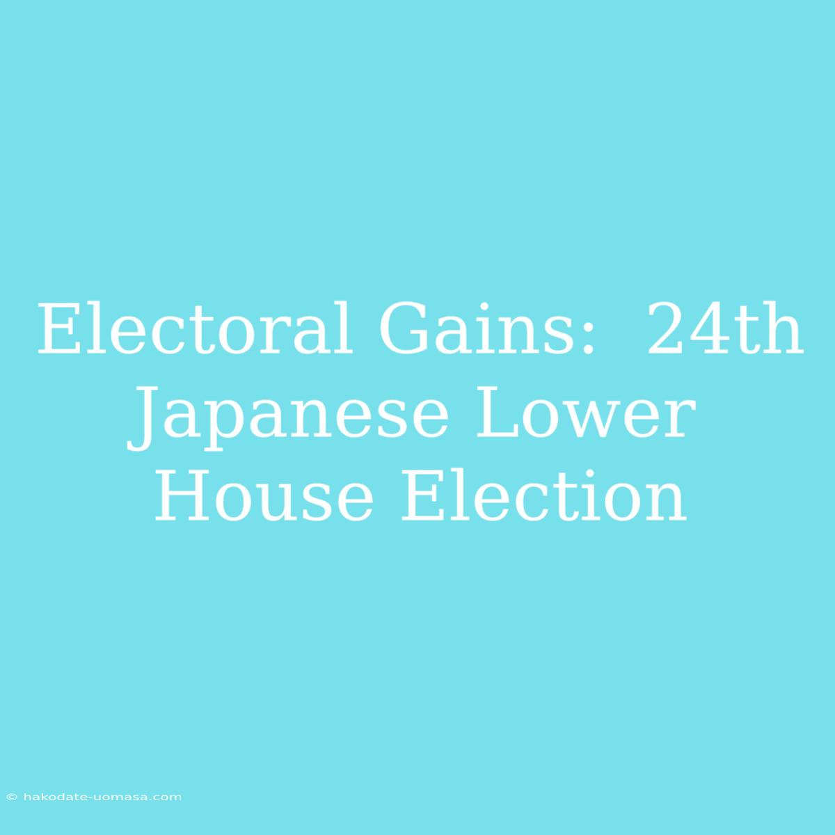 Electoral Gains:  24th Japanese Lower House Election