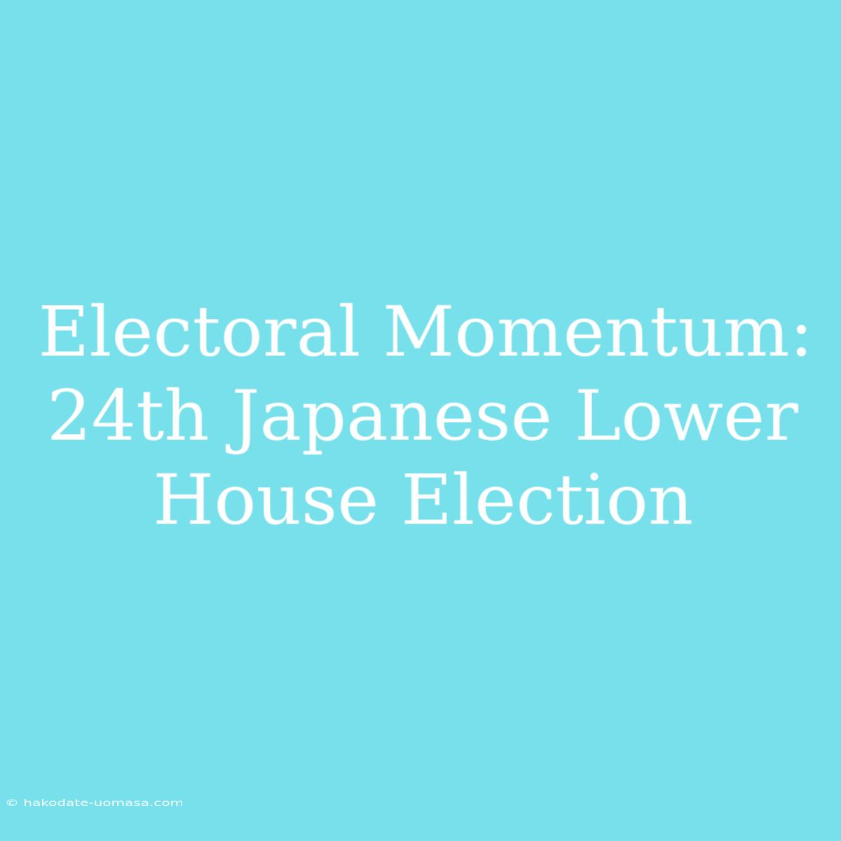 Electoral Momentum:  24th Japanese Lower House Election