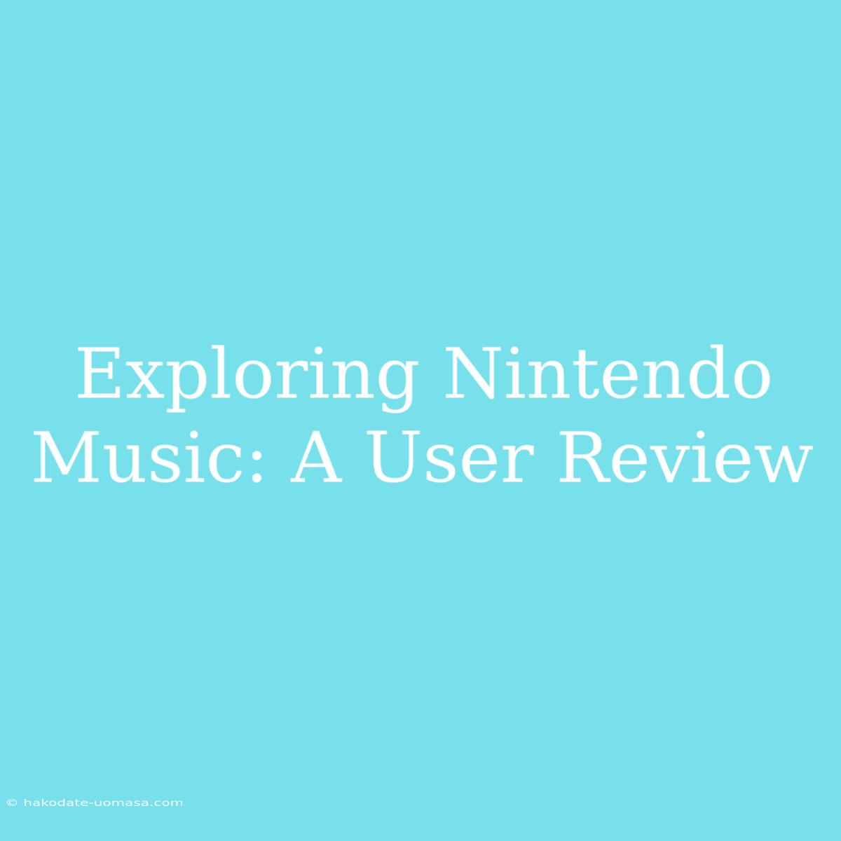 Exploring Nintendo Music: A User Review