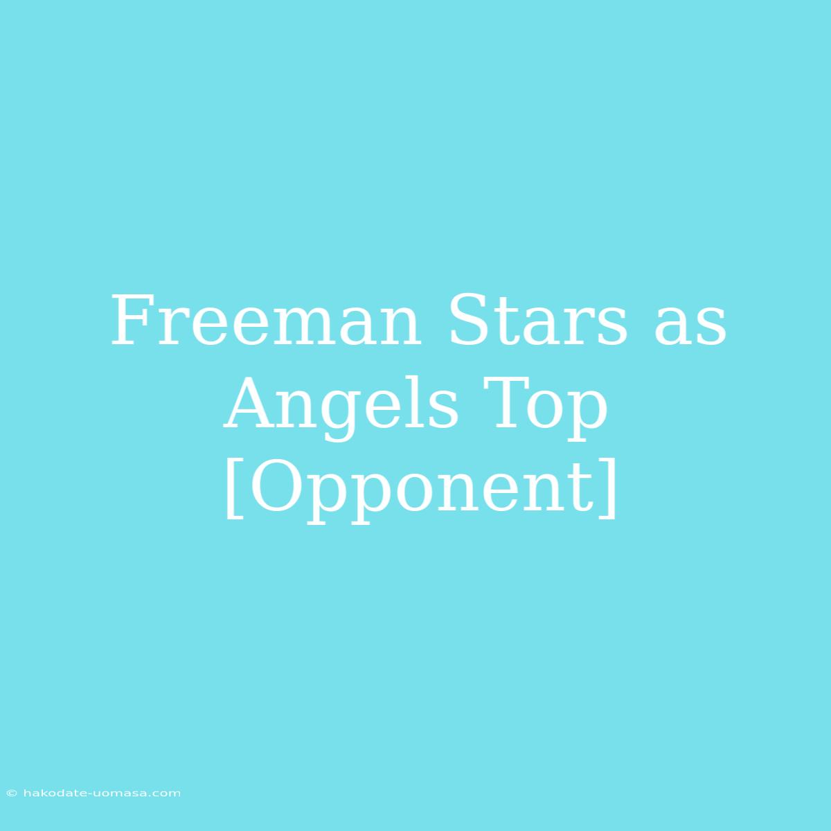 Freeman Stars As Angels Top [Opponent]