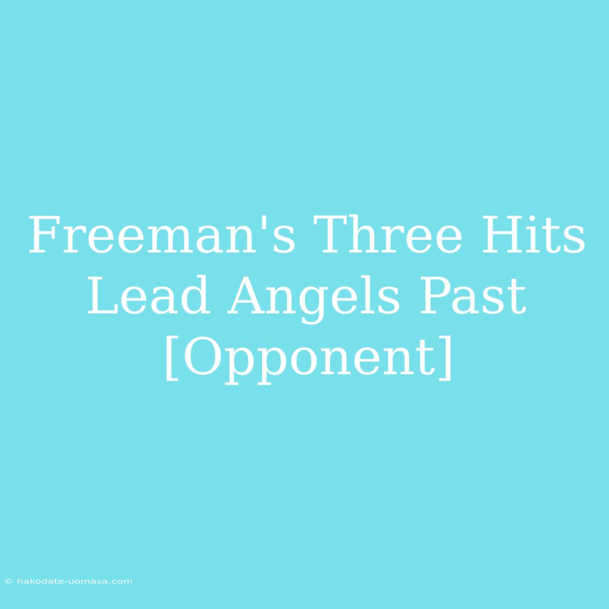 Freeman's Three Hits Lead Angels Past [Opponent]