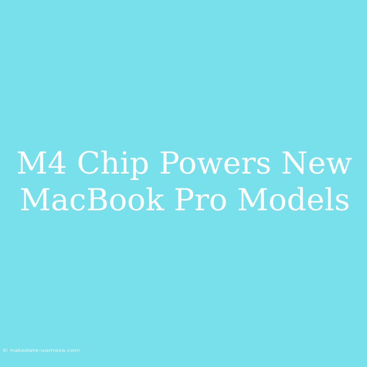 M4 Chip Powers New MacBook Pro Models