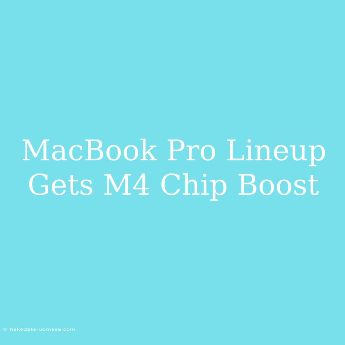 MacBook Pro Lineup Gets M4 Chip Boost