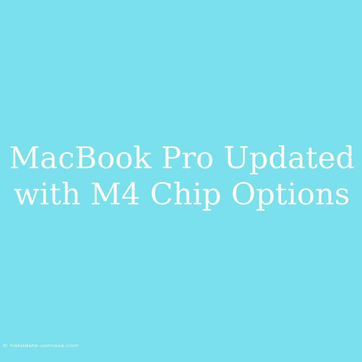 MacBook Pro Updated With M4 Chip Options