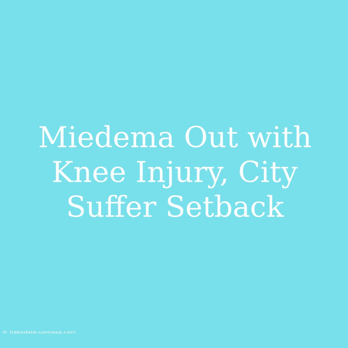 Miedema Out With Knee Injury, City Suffer Setback