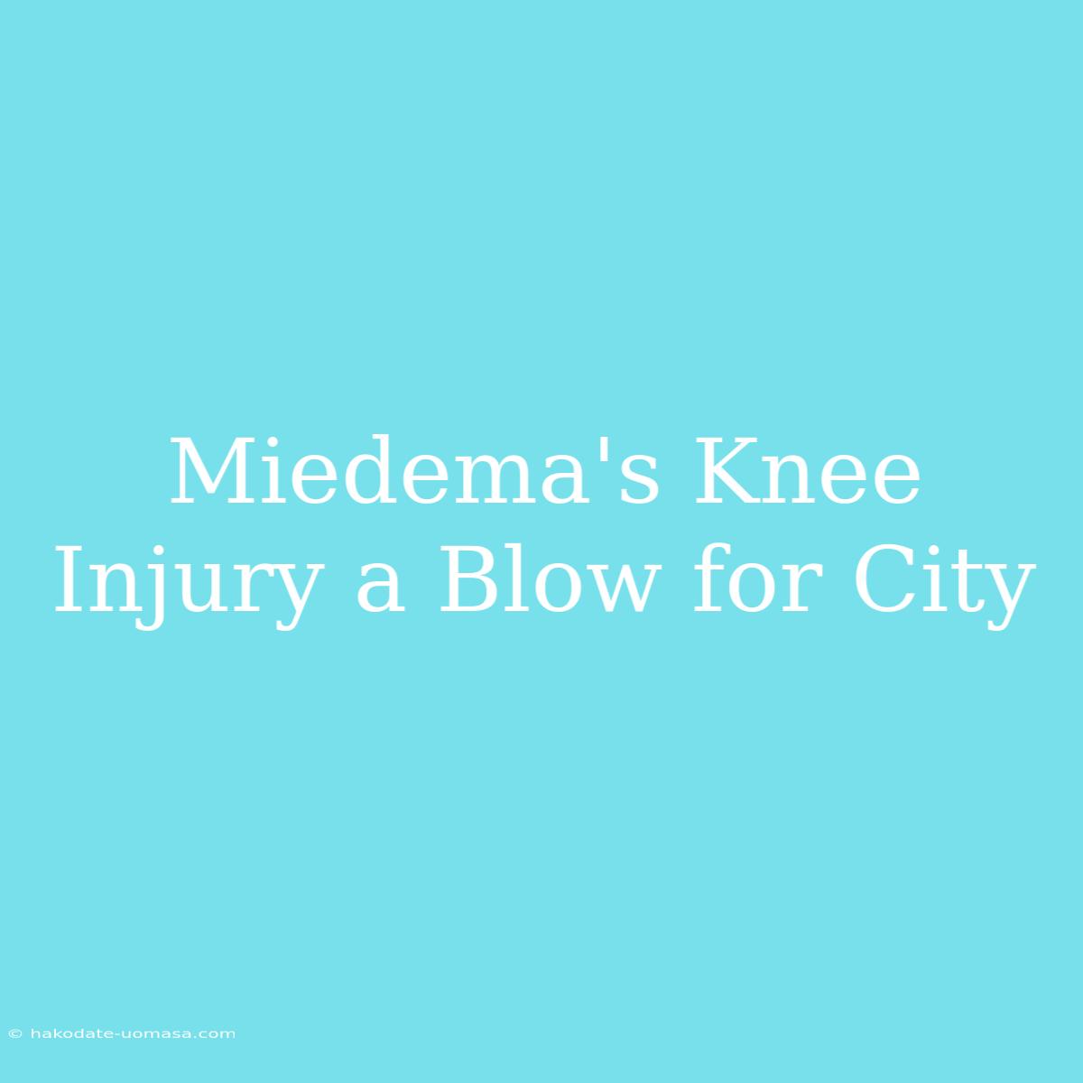 Miedema's Knee Injury A Blow For City