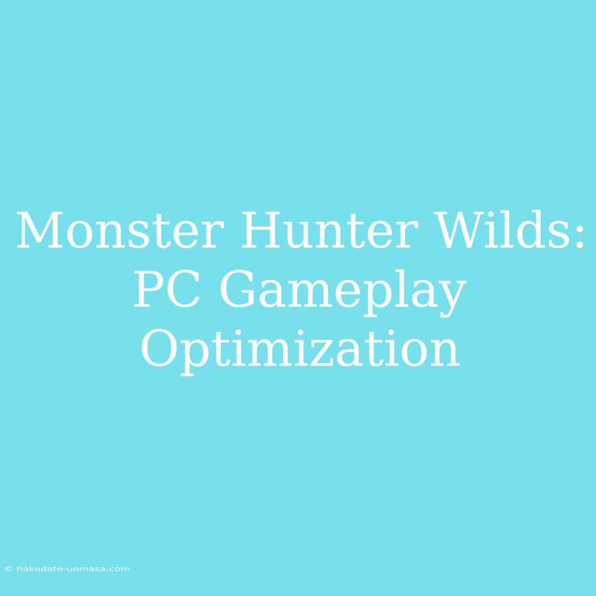 Monster Hunter Wilds: PC Gameplay Optimization