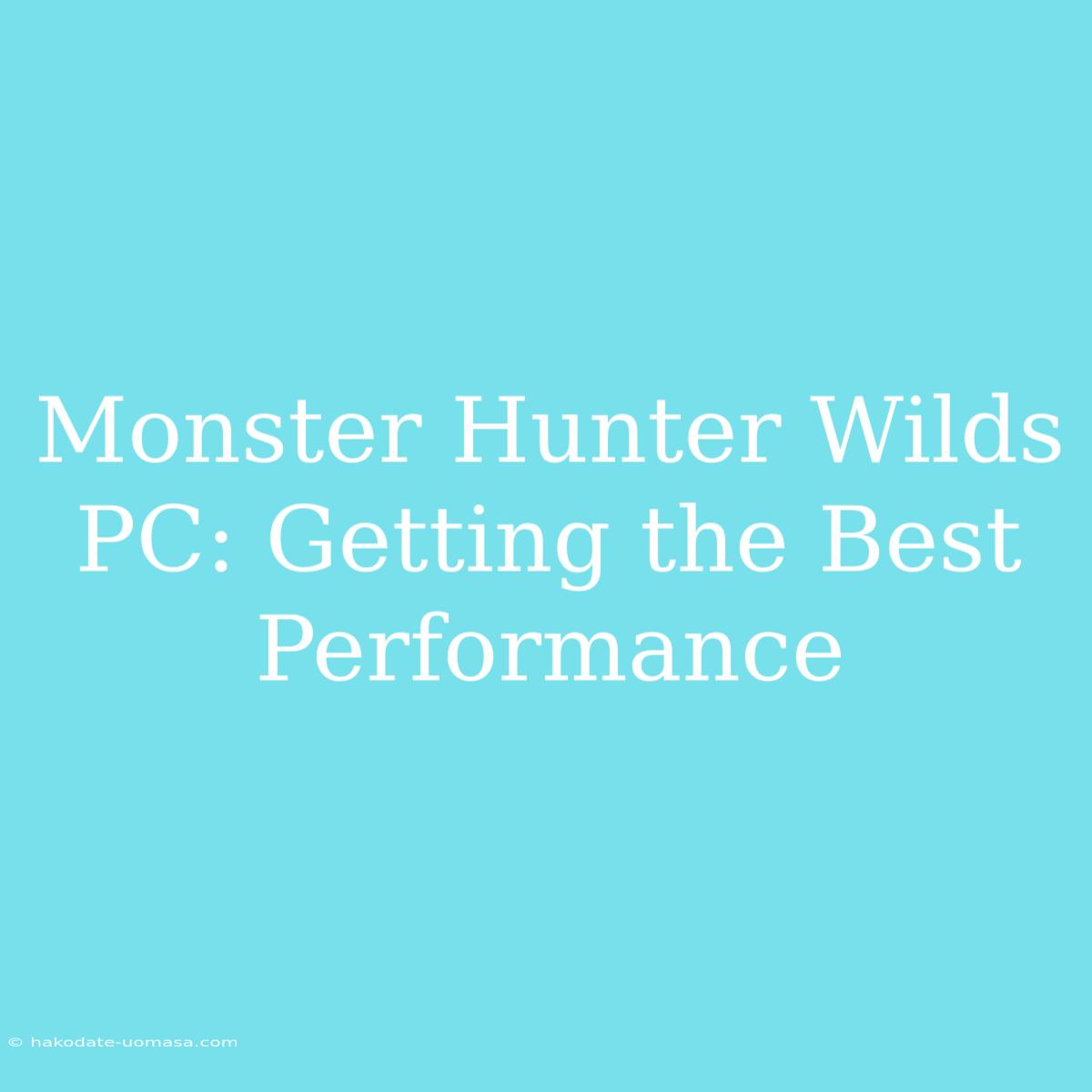 Monster Hunter Wilds PC: Getting The Best Performance