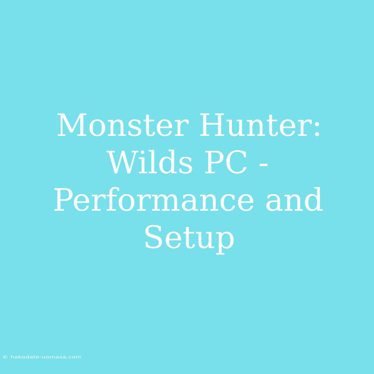 Monster Hunter: Wilds PC - Performance And Setup