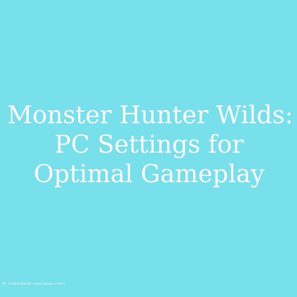 Monster Hunter Wilds: PC Settings For Optimal Gameplay 