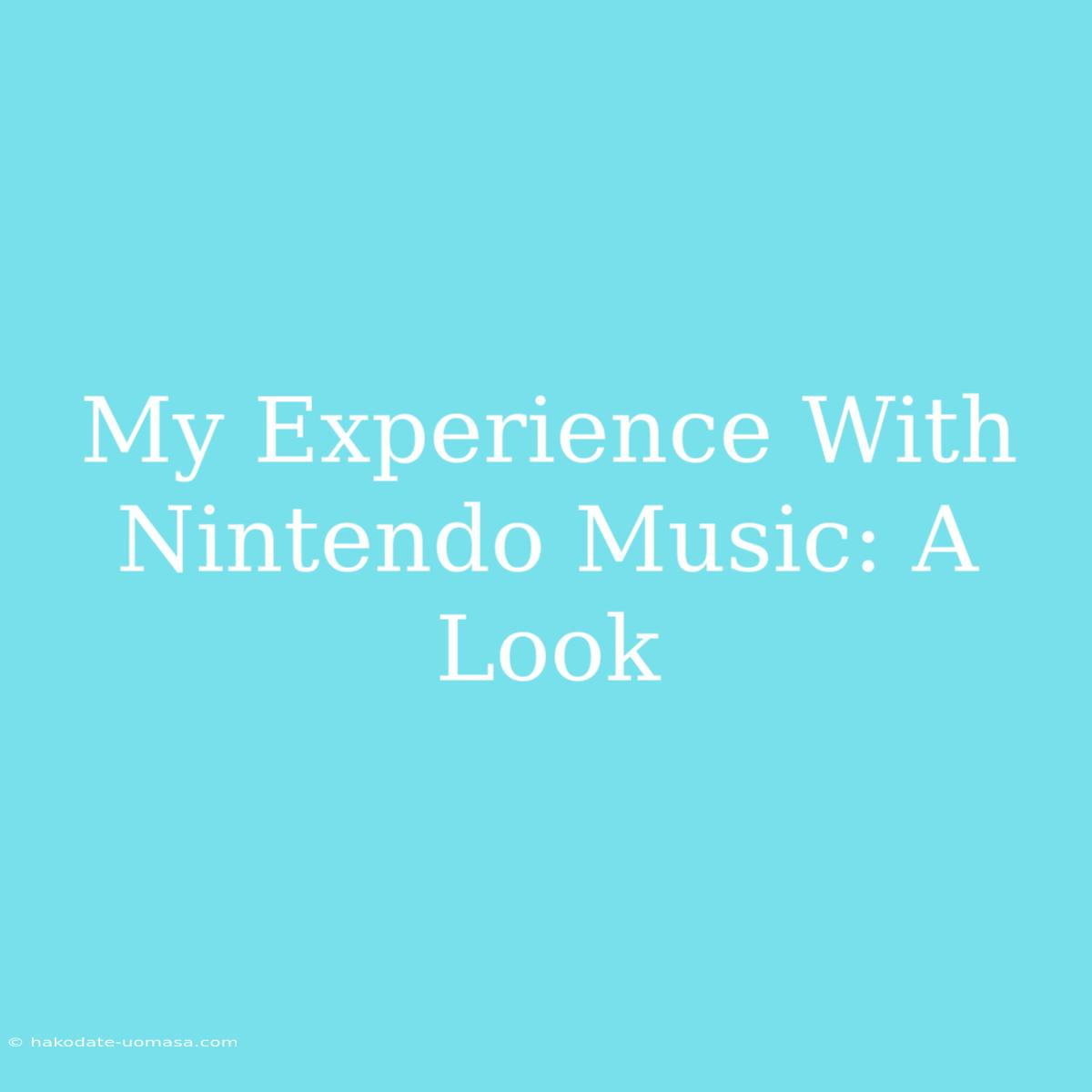 My Experience With Nintendo Music: A Look