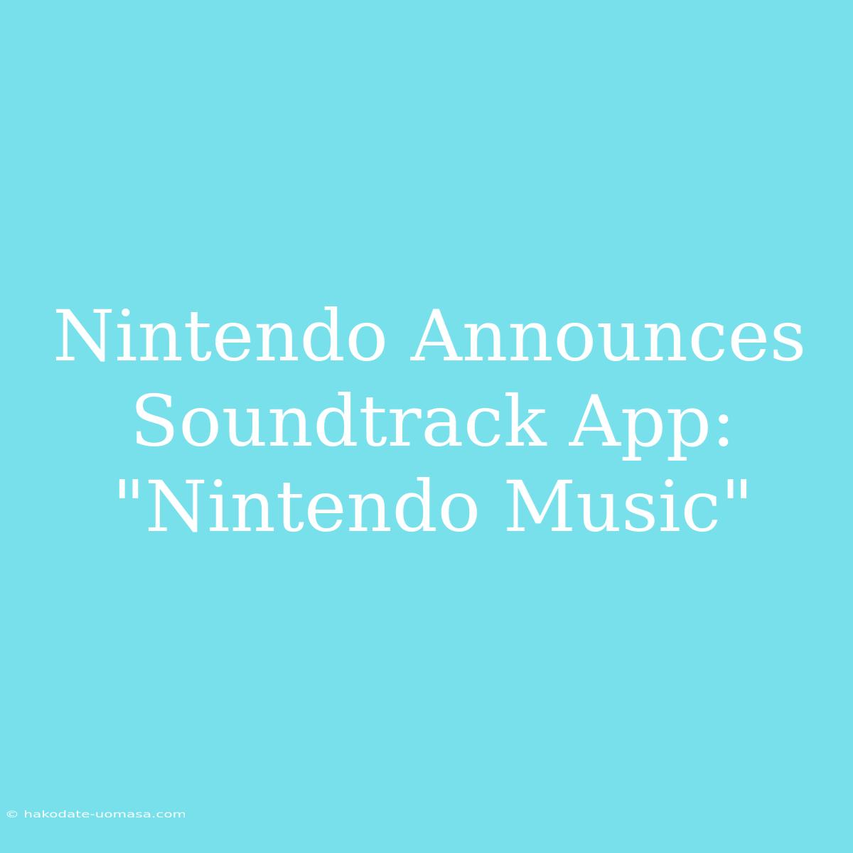 Nintendo Announces Soundtrack App: 