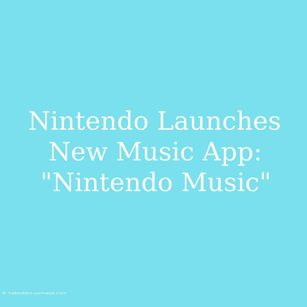 Nintendo Launches New Music App: 