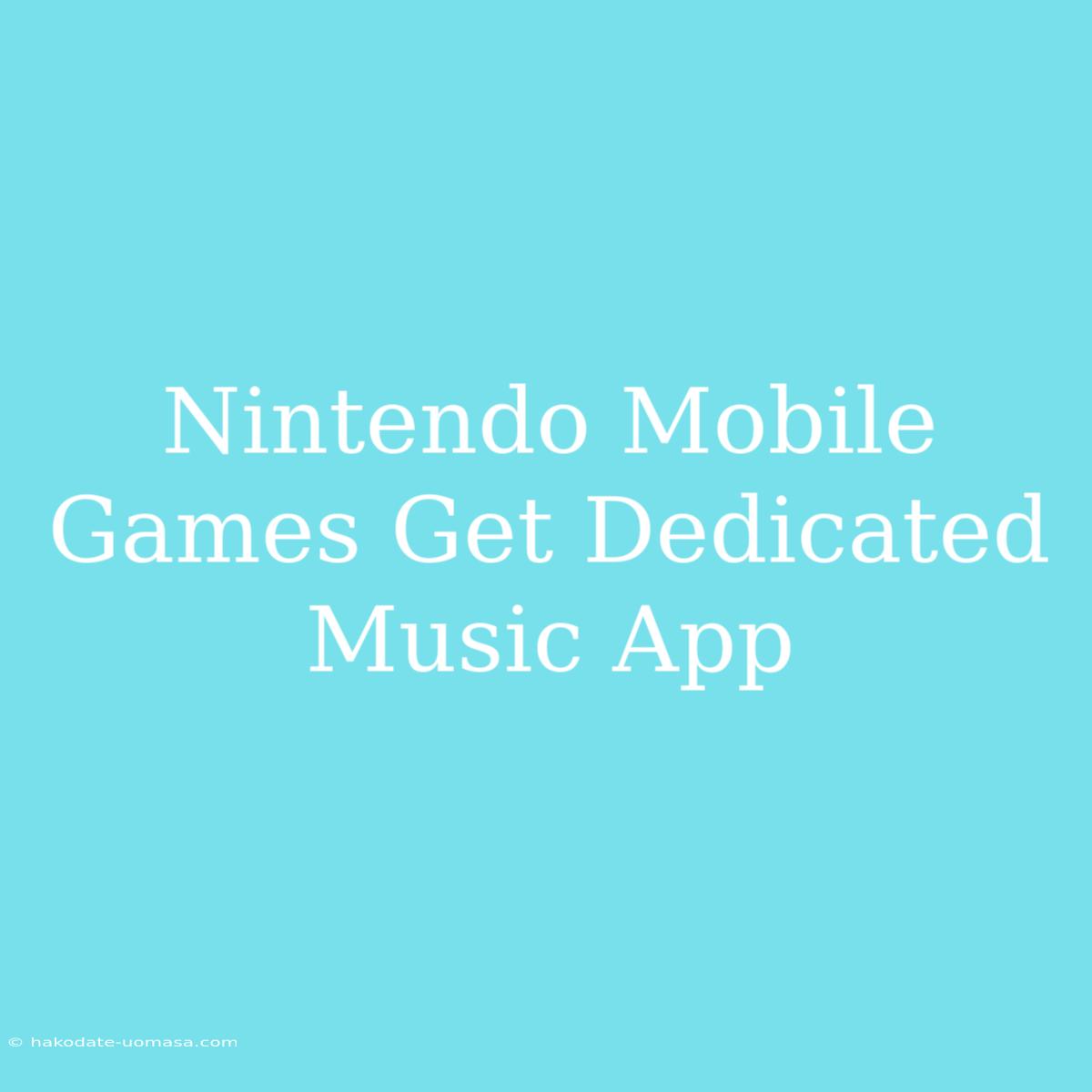 Nintendo Mobile Games Get Dedicated Music App