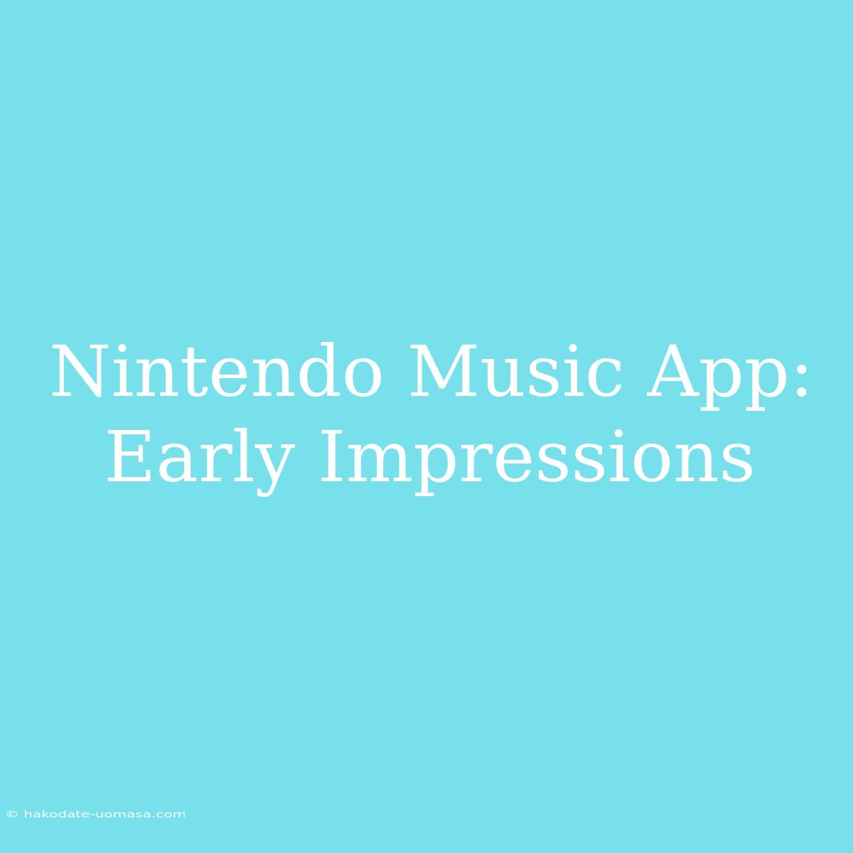 Nintendo Music App: Early Impressions