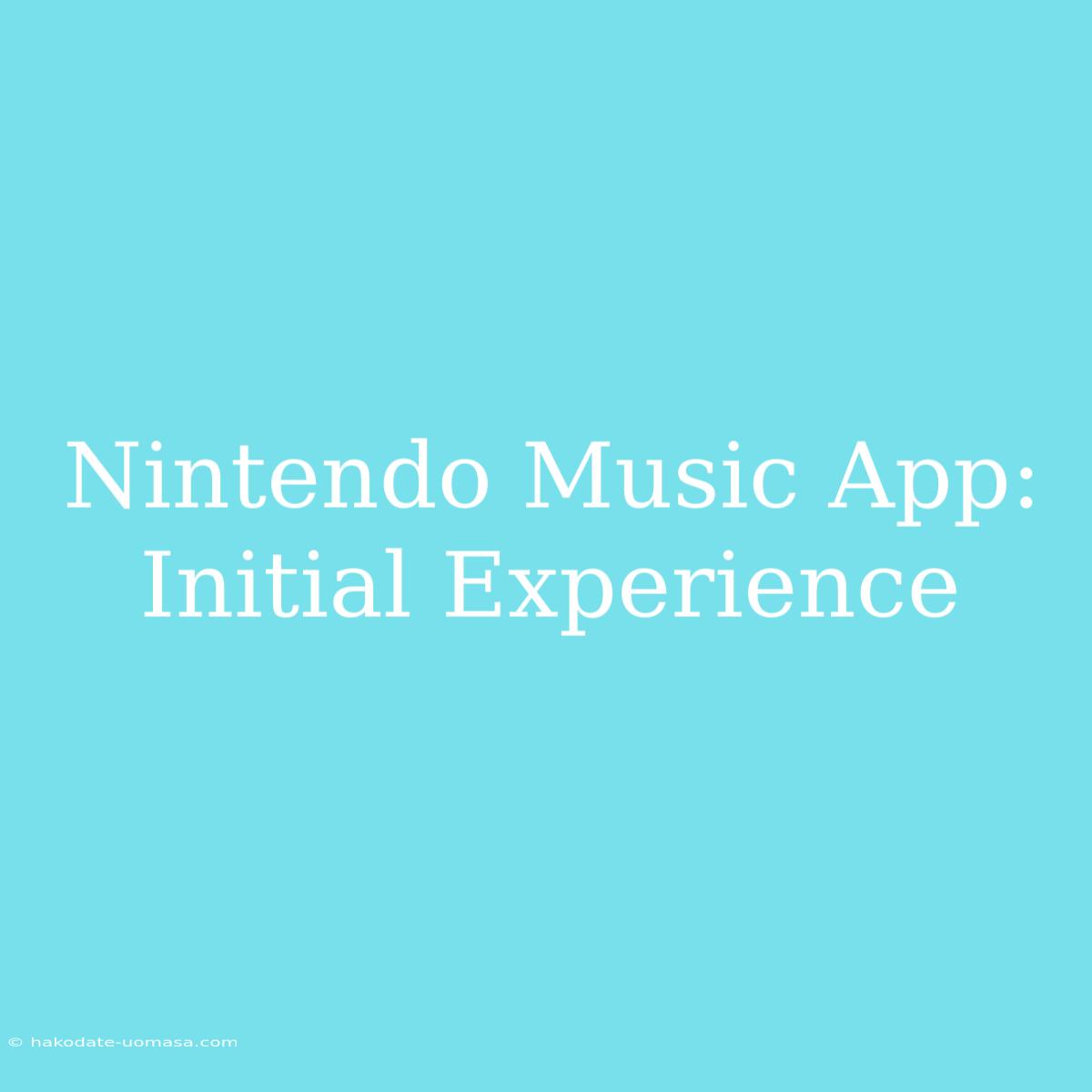 Nintendo Music App: Initial Experience