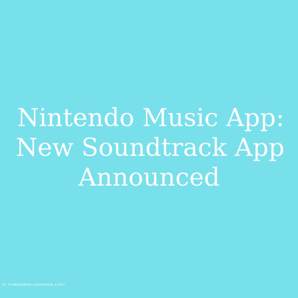 Nintendo Music App: New Soundtrack App Announced