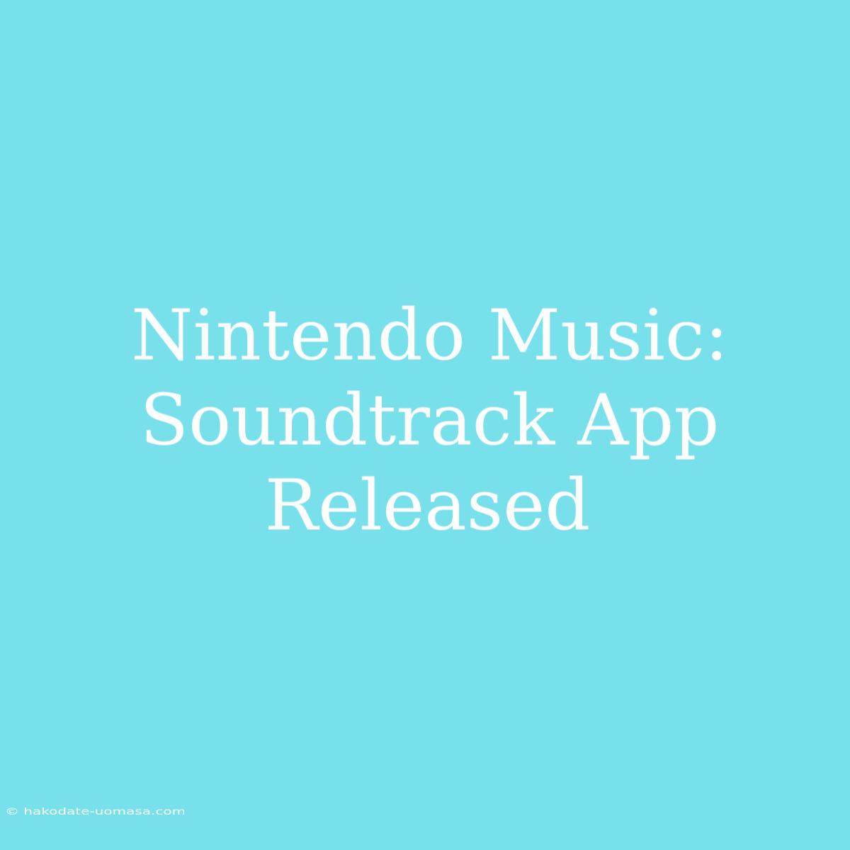 Nintendo Music: Soundtrack App Released