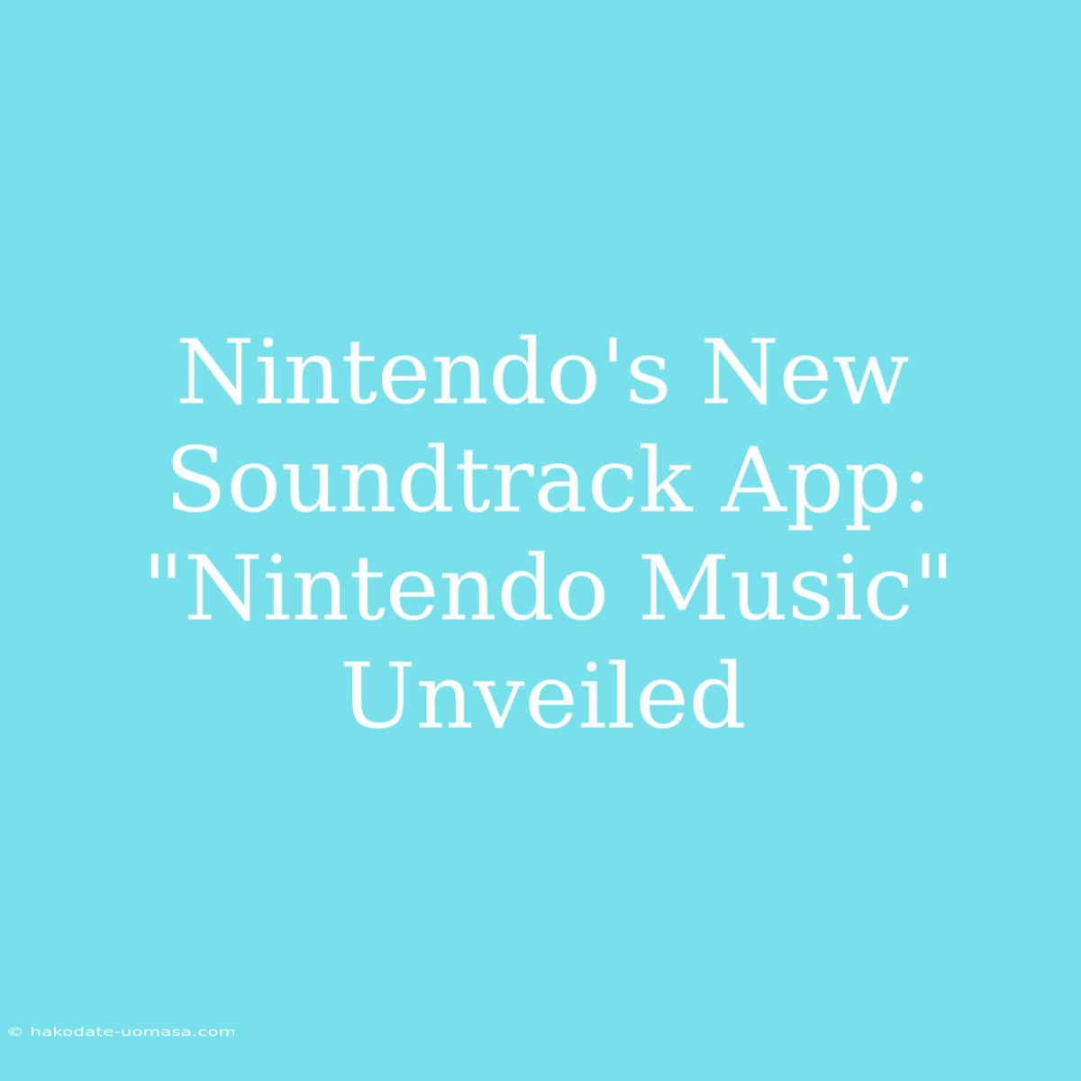 Nintendo's New Soundtrack App: 