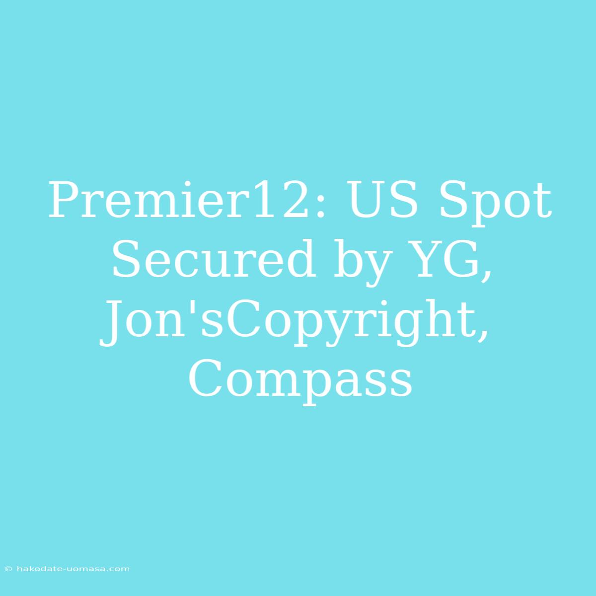 Premier12: US Spot Secured By YG, Jon'sCopyright, Compass