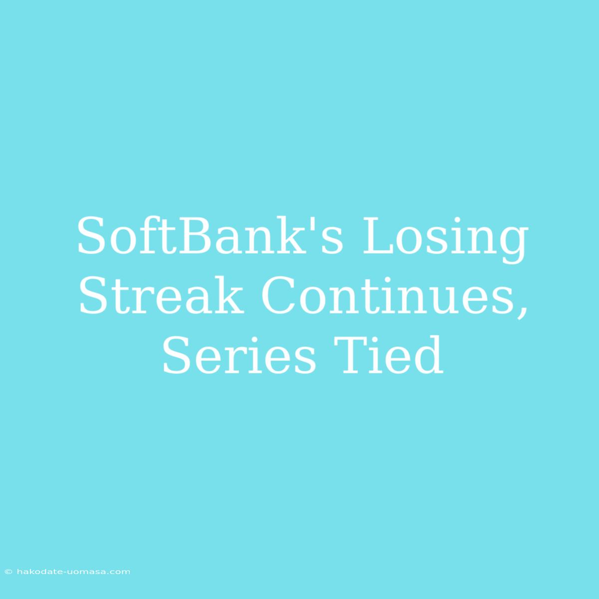 SoftBank's Losing Streak Continues, Series Tied