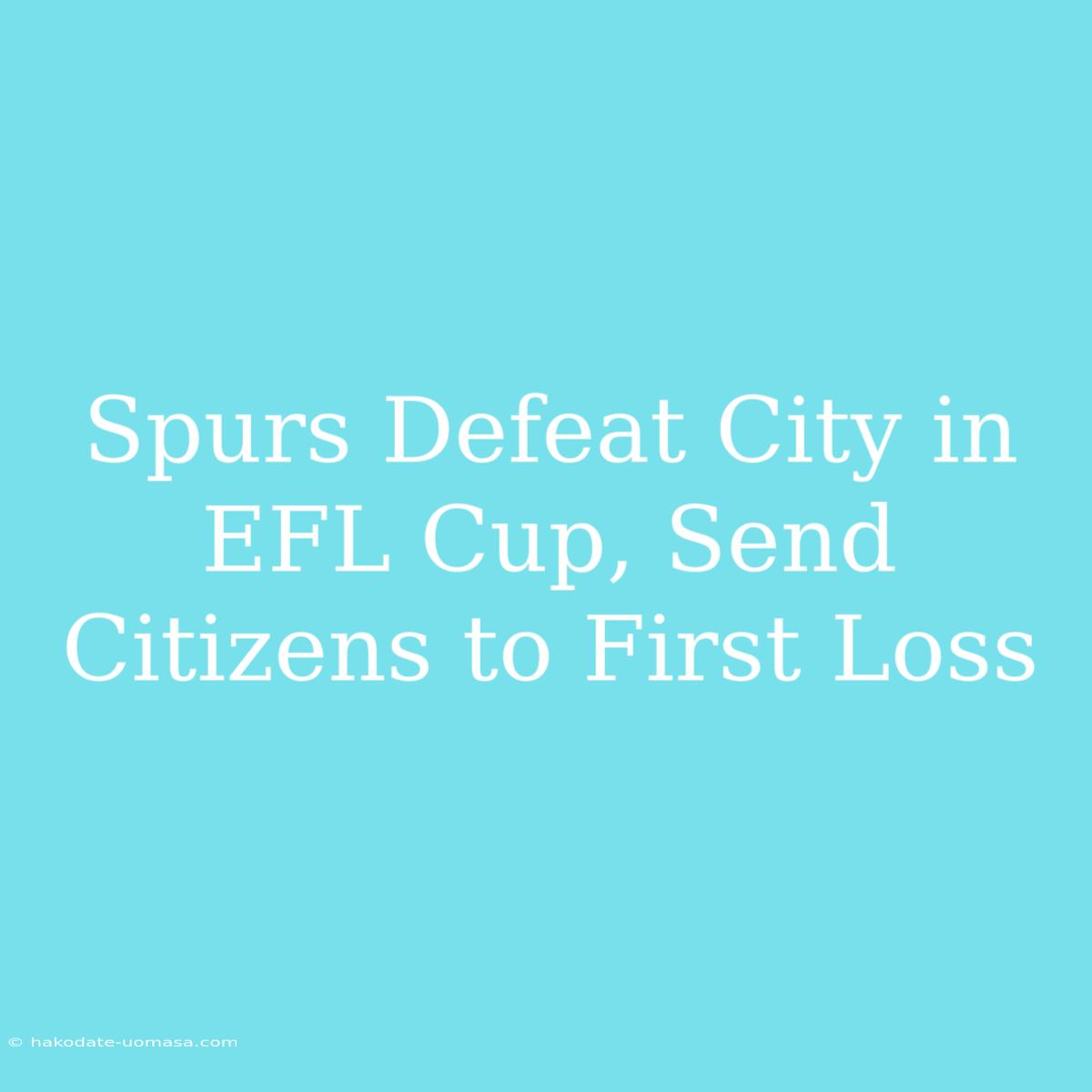 Spurs Defeat City In EFL Cup, Send Citizens To First Loss