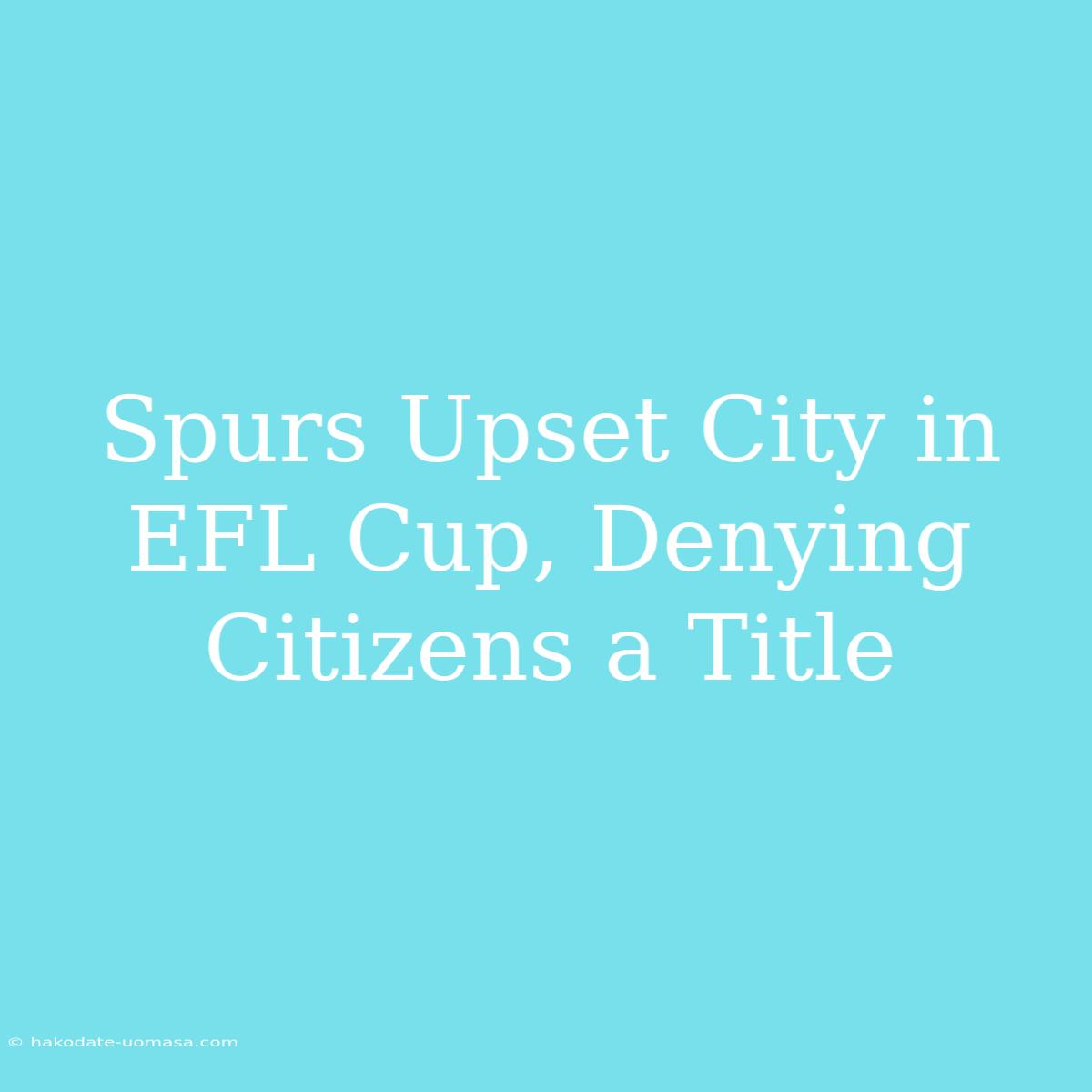 Spurs Upset City In EFL Cup, Denying Citizens A Title