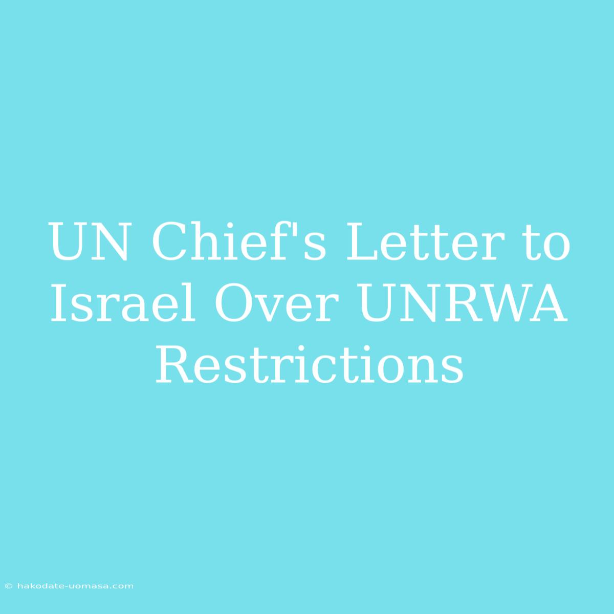 UN Chief's Letter To Israel Over UNRWA Restrictions